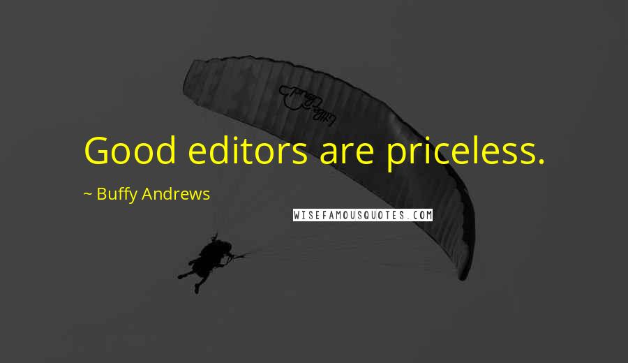 Buffy Andrews quotes: Good editors are priceless.