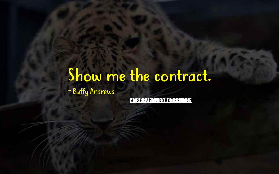 Buffy Andrews quotes: Show me the contract.