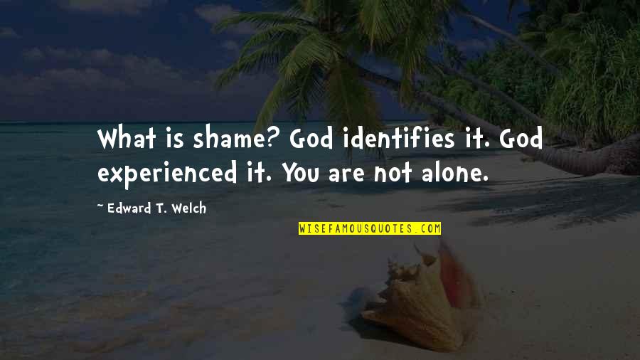 Buffy Anya Quotes By Edward T. Welch: What is shame? God identifies it. God experienced