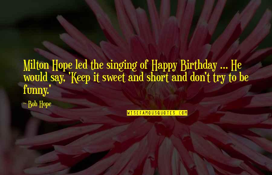 Buffy Fear Itself Quotes By Bob Hope: Milton Hope led the singing of Happy Birthday