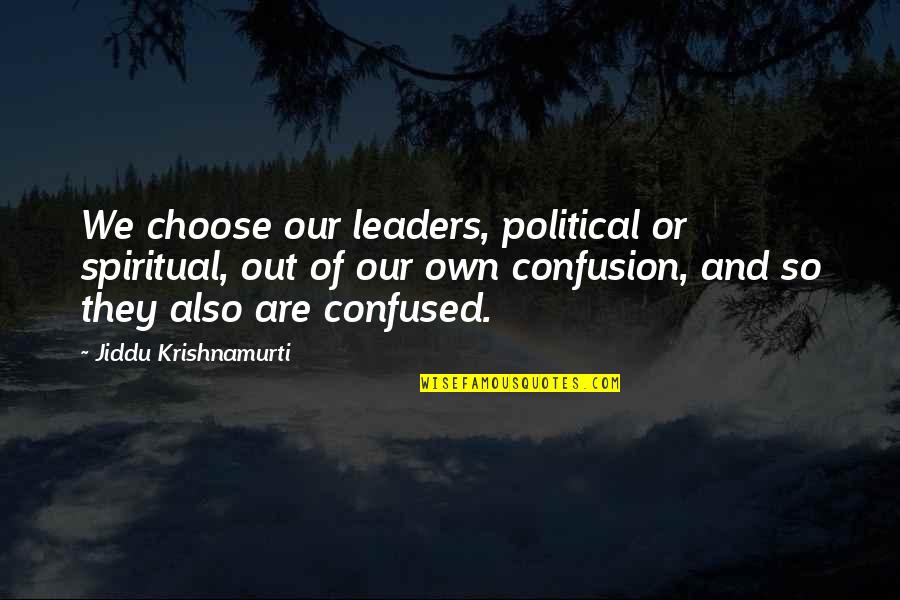 Buffy Friendship Quotes By Jiddu Krishnamurti: We choose our leaders, political or spiritual, out