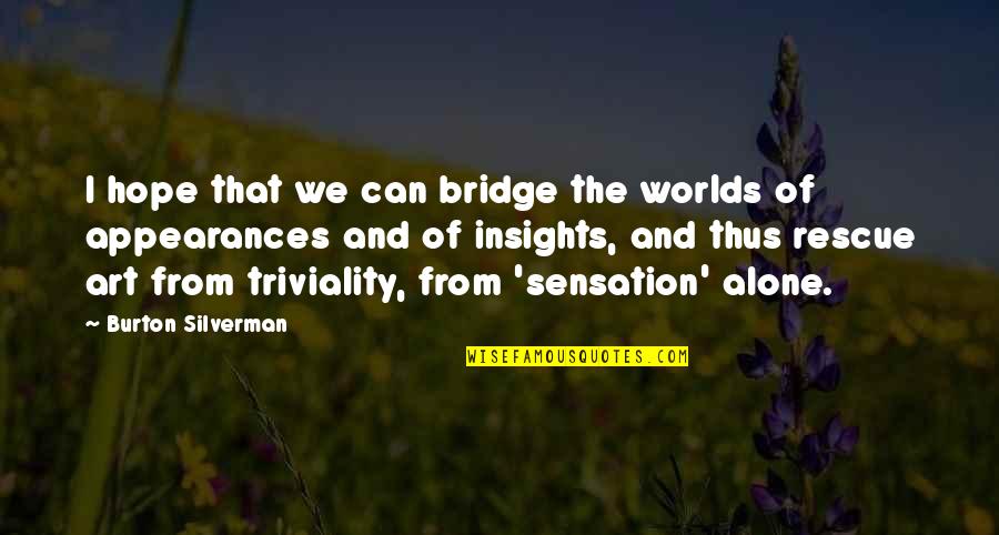 Buffy Glorificus Quotes By Burton Silverman: I hope that we can bridge the worlds Buffy Glorificus Quotes By Burton Silverman: I hope that we can bridge the worlds