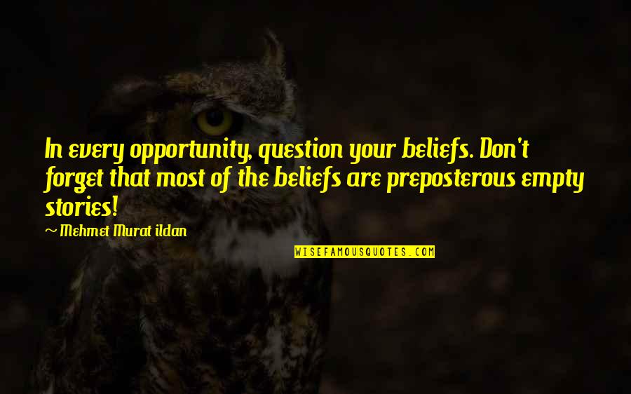 Buffy Goodbye Iowa Quotes By Mehmet Murat Ildan: In every opportunity, question your beliefs. Don't forget
