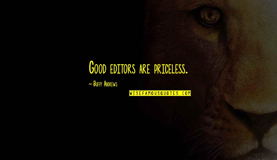 Buffy Life Quotes By Buffy Andrews: Good editors are priceless.