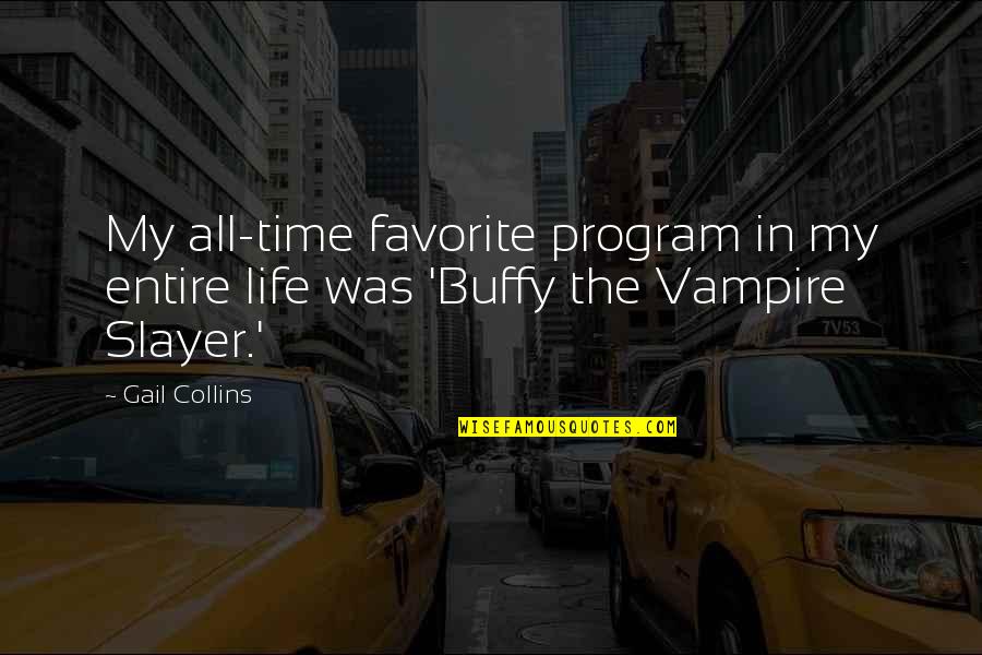 Buffy Life Quotes By Gail Collins: My all-time favorite program in my entire life