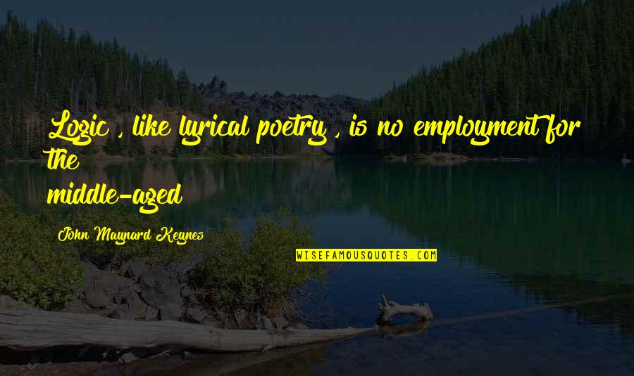 Buffy Mayor Quotes By John Maynard Keynes: Logic , like lyrical poetry , is no Buffy Mayor Quotes By John Maynard Keynes: Logic , like lyrical poetry , is no