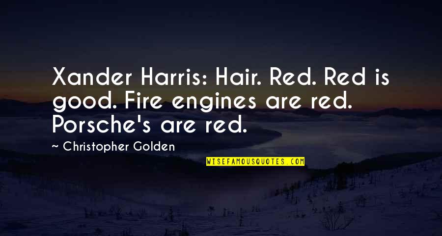 Buffy Quotes By Christopher Golden: Xander Harris: Hair. Red. Red is good. Fire