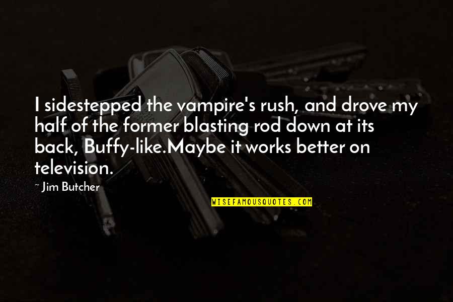 Buffy Quotes By Jim Butcher: I sidestepped the vampire's rush, and drove my