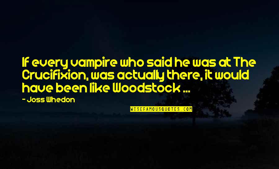 Buffy Quotes By Joss Whedon: If every vampire who said he was at