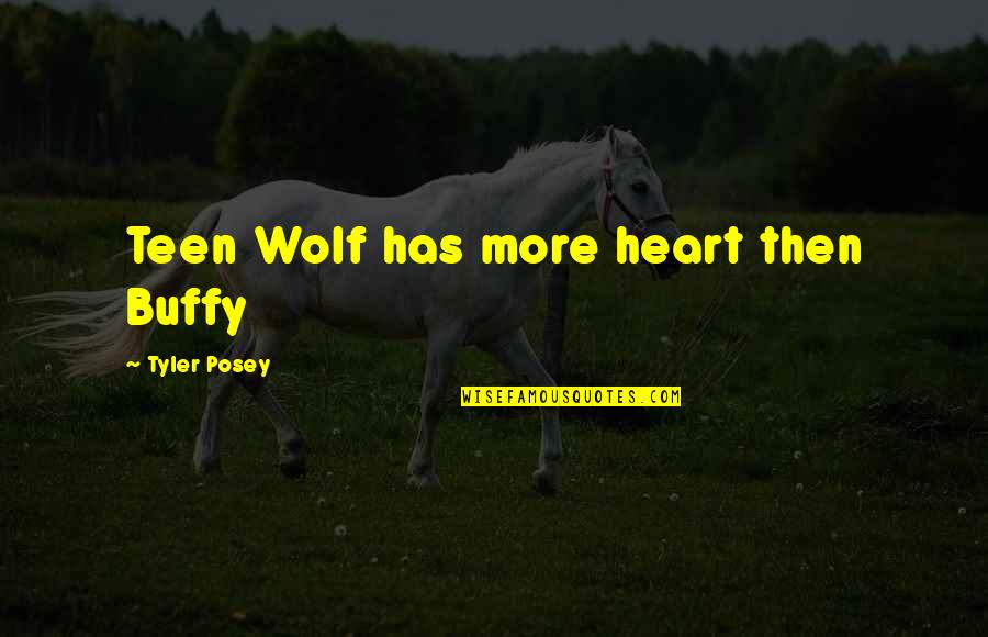 Buffy Quotes By Tyler Posey: Teen Wolf has more heart then Buffy