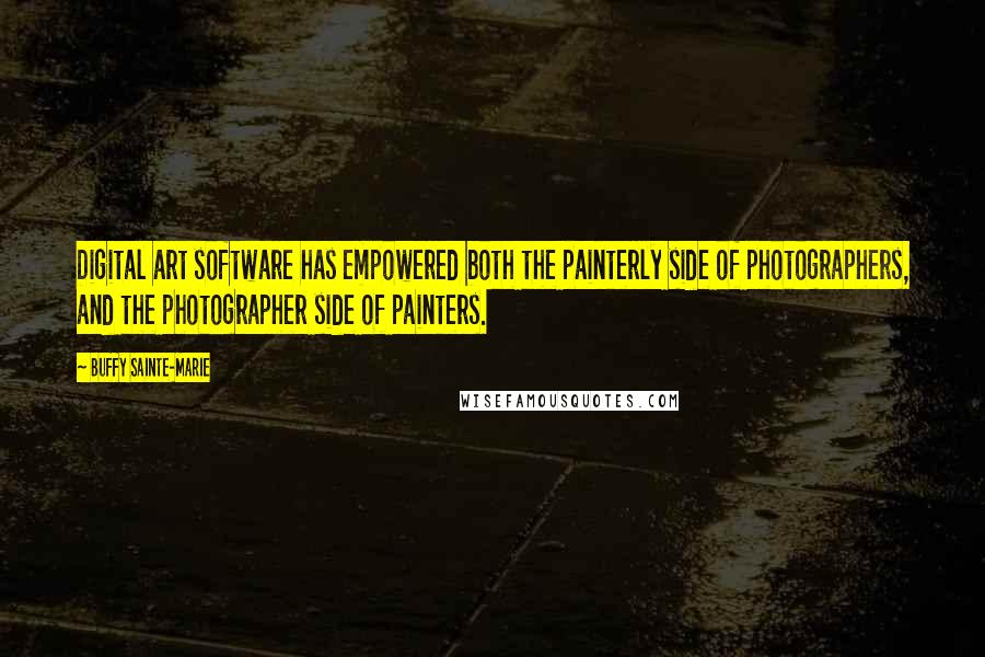 Buffy Sainte-Marie quotes: Digital art software has empowered both the painterly side of photographers, and the photographer side of painters. Buffy Sainte-Marie quotes: Digital art software has empowered both the painterly side of photographers, and the photographer side of painters.
