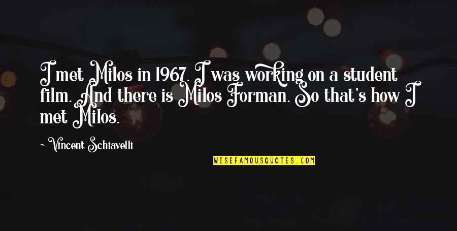 Buffy Season 1 Episode 7 Quotes By Vincent Schiavelli: I met Milos in 1967. I was working Buffy Season 1 Episode 7 Quotes By Vincent Schiavelli: I met Milos in 1967. I was working