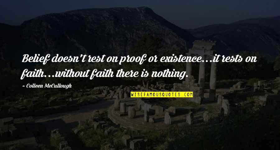 Buffy Spiral Quotes By Colleen McCullough: Belief doesn't rest on proof or existence...it rests Buffy Spiral Quotes By Colleen McCullough: Belief doesn't rest on proof or existence...it rests