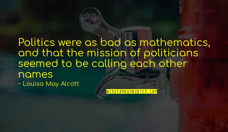 Buffy Stevedore Quotes By Louisa May Alcott: Politics were as bad as mathematics, and that Buffy Stevedore Quotes By Louisa May Alcott: Politics were as bad as mathematics, and that