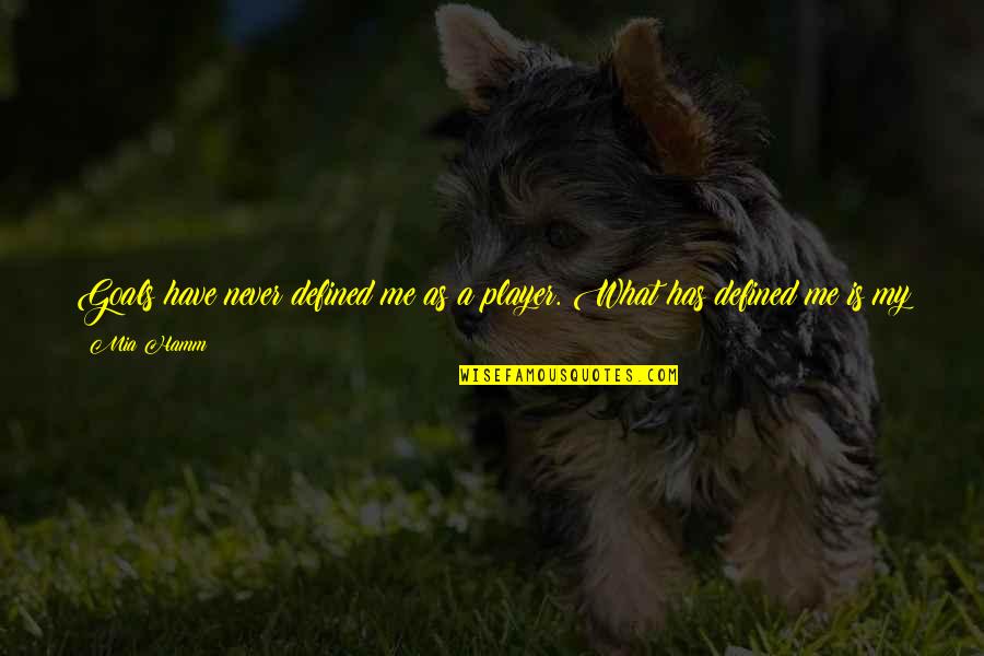 Buffy Stevedore Quotes By Mia Hamm: Goals have never defined me as a player. Buffy Stevedore Quotes By Mia Hamm: Goals have never defined me as a player.