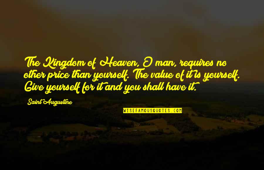 Buffy Stevedore Quotes By Saint Augustine: The Kingdom of Heaven, O man, requires no Buffy Stevedore Quotes By Saint Augustine: The Kingdom of Heaven, O man, requires no