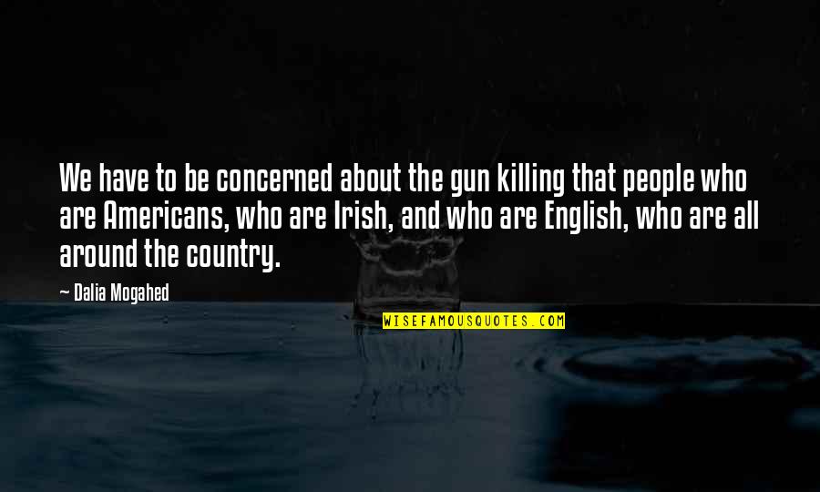 Buffy The Vampire Slayer I Only Have Eyes For You Quotes By Dalia Mogahed: We have to be concerned about the gun