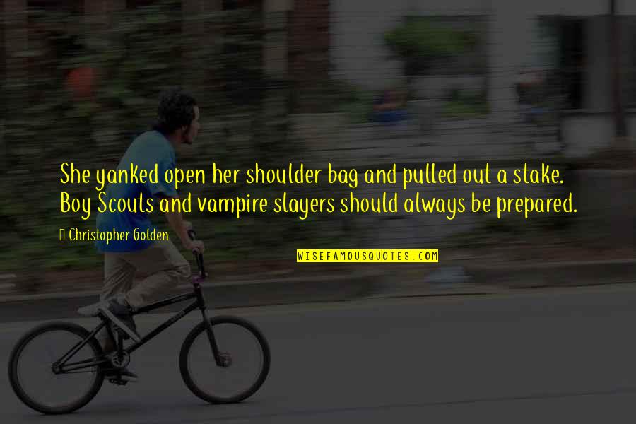 Buffy The Vampire Slayer Quotes By Christopher Golden: She yanked open her shoulder bag and pulled