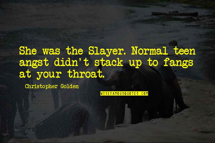 Buffy The Vampire Slayer Quotes By Christopher Golden: She was the Slayer. Normal teen angst didn't