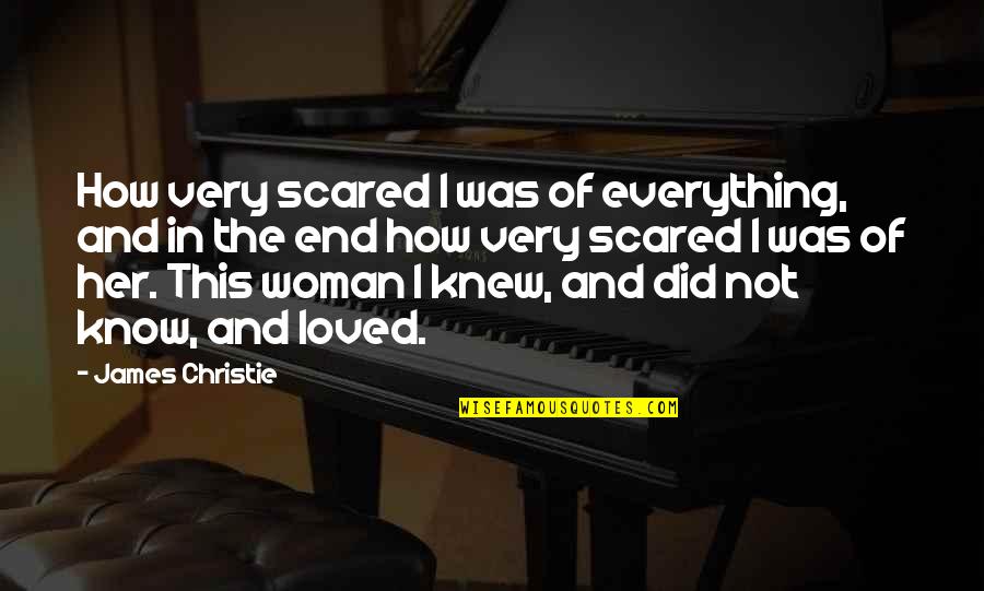 Buffy The Vampire Slayer Quotes By James Christie: How very scared I was of everything, and