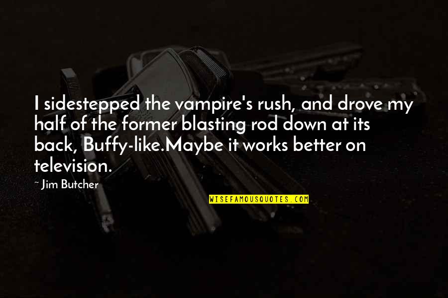 Buffy's Quotes By Jim Butcher: I sidestepped the vampire's rush, and drove my