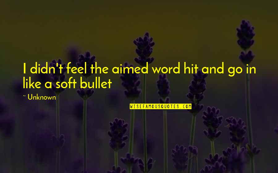 Bufix Quotes By Unknown: I didn't feel the aimed word hit and