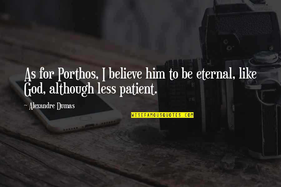 Bufones De Pria Quotes By Alexandre Dumas: As for Porthos, I believe him to be