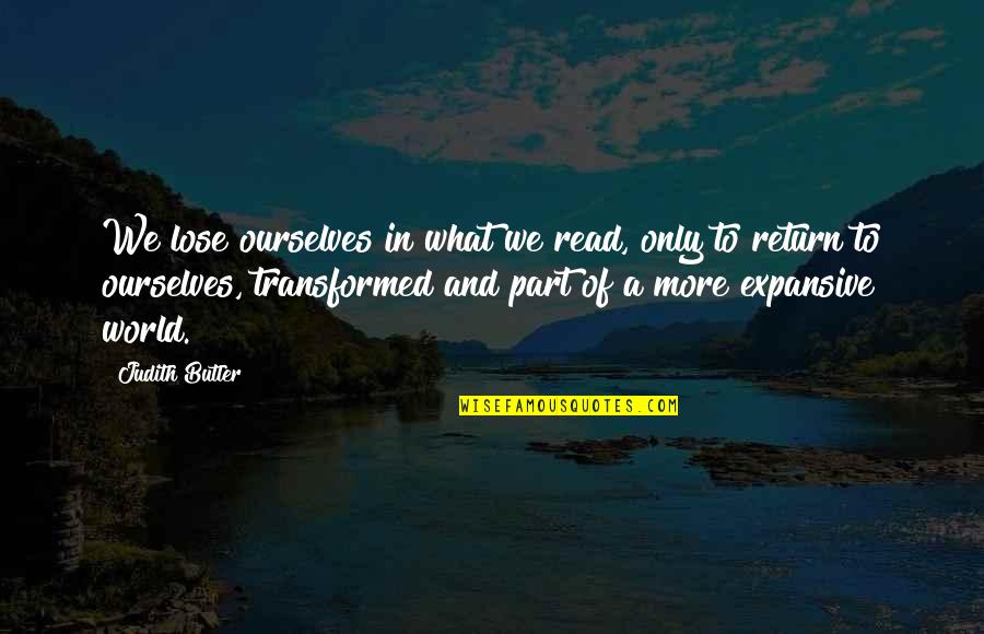 Bufones De Pria Quotes By Judith Butler: We lose ourselves in what we read, only Bufones De Pria Quotes By Judith Butler: We lose ourselves in what we read, only