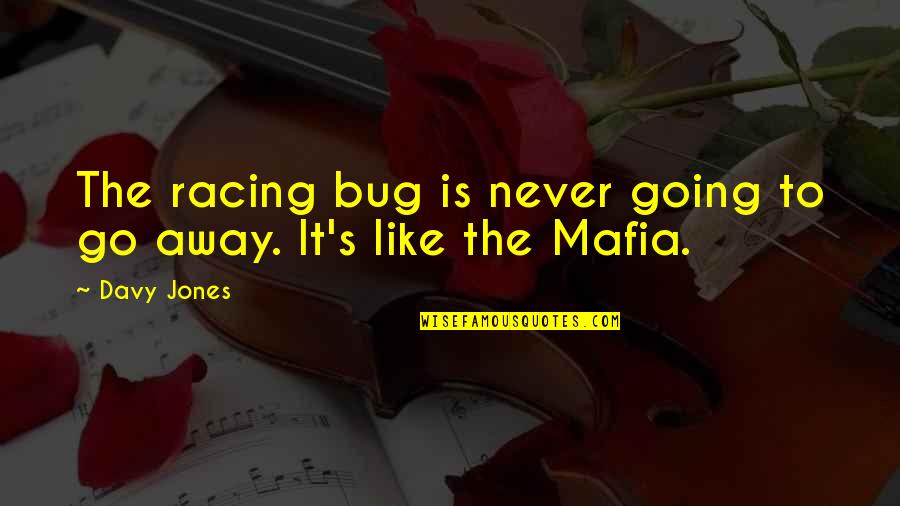 Bug Quotes By Davy Jones: The racing bug is never going to go