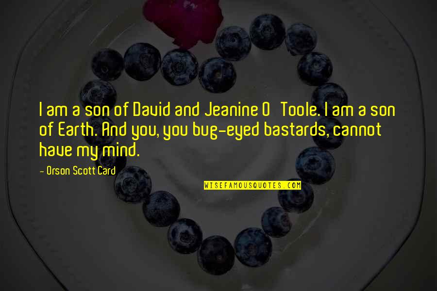 Bug Quotes By Orson Scott Card: I am a son of David and Jeanine