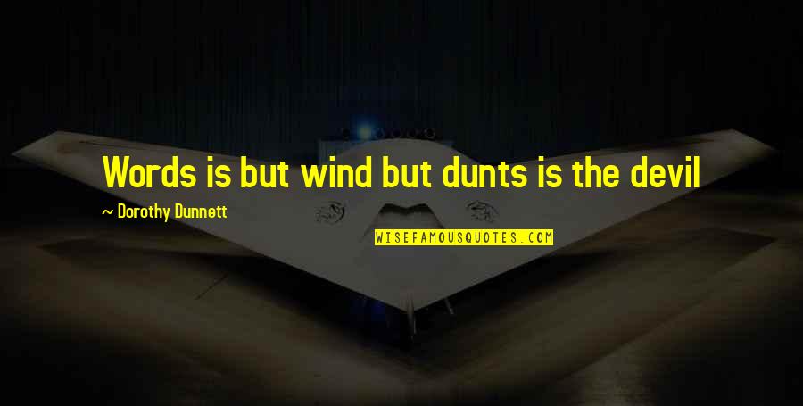 Bug Spray Quotes By Dorothy Dunnett: Words is but wind but dunts is the