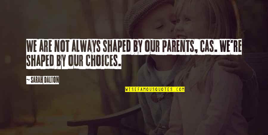 Bugaderia Quotes By Sarah Dalton: We are not always shaped by our parents,