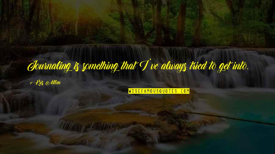 Bugaj Ryszard Quotes By Kris Allen: Journaling is something that I've always tried to