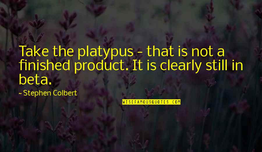 Bugajski U Quotes By Stephen Colbert: Take the platypus - that is not a