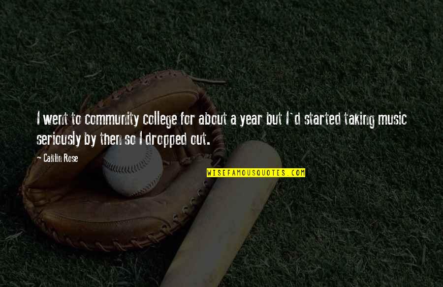 Bugarin Infante Quotes By Caitlin Rose: I went to community college for about a Bugarin Infante Quotes By Caitlin Rose: I went to community college for about a