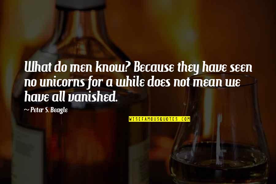 Bugattis That Are A Billion Quotes By Peter S. Beagle: What do men know? Because they have seen