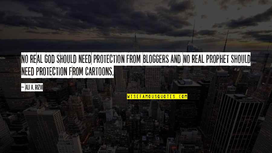Bugayong Nationality Quotes By Ali A. Rizvi: No real God should need protection from bloggers