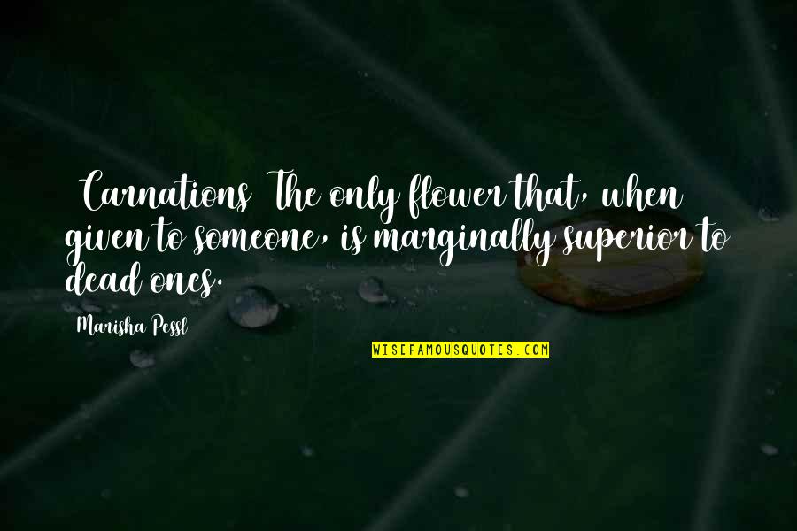 Bugental And Mindfulness Quotes By Marisha Pessl: (Carnations) The only flower that, when given to
