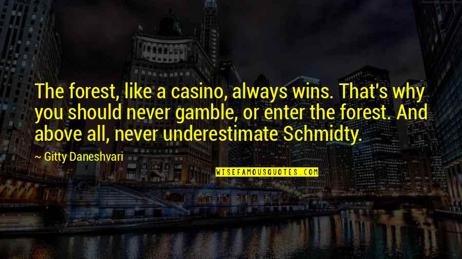 Bugenviliq Quotes By Gitty Daneshvari: The forest, like a casino, always wins. That's