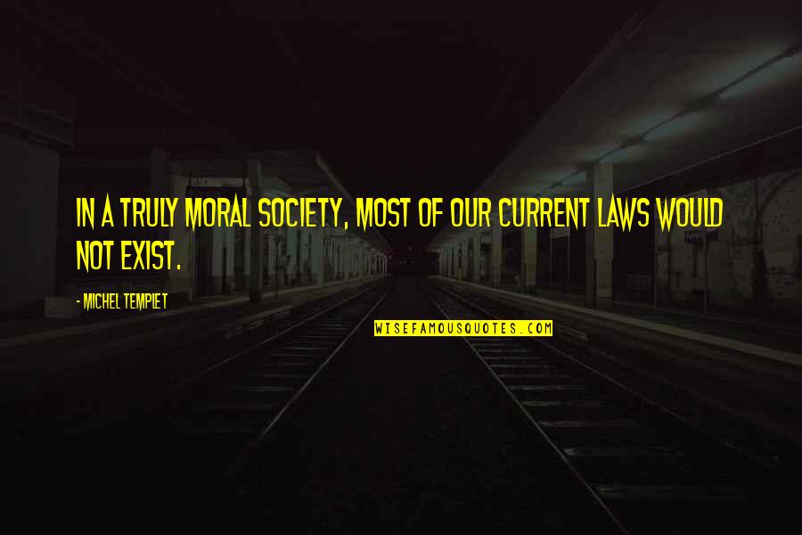 Bugged Panel Quotes By Michel Templet: In a truly moral society, most of our