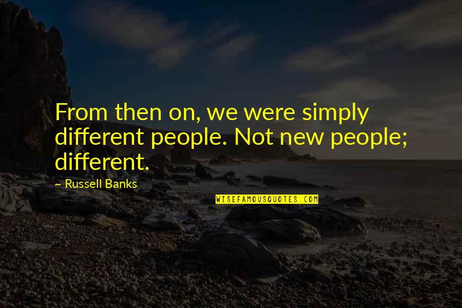 Bugged Panel Quotes By Russell Banks: From then on, we were simply different people.