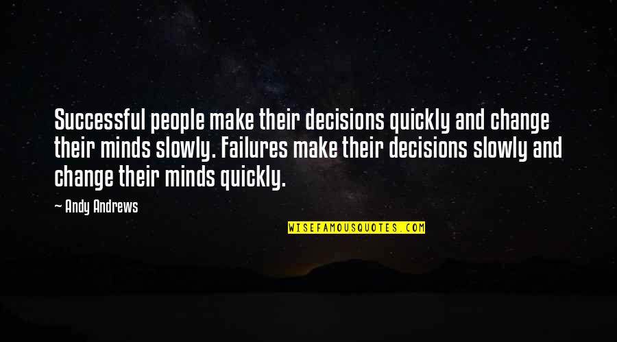 Buggenhout Belgie Quotes By Andy Andrews: Successful people make their decisions quickly and change Buggenhout Belgie Quotes By Andy Andrews: Successful people make their decisions quickly and change