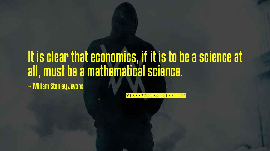 Buggenhout Belgie Quotes By William Stanley Jevons: It is clear that economics, if it is Buggenhout Belgie Quotes By William Stanley Jevons: It is clear that economics, if it is