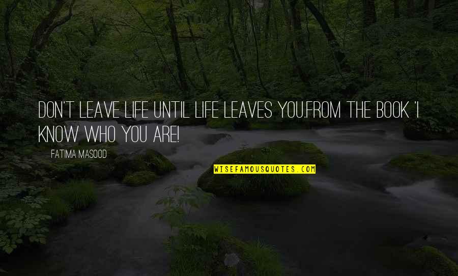 Buggenhout Bib Quotes By Fatima Masood: Don't leave life until life leaves you.from the