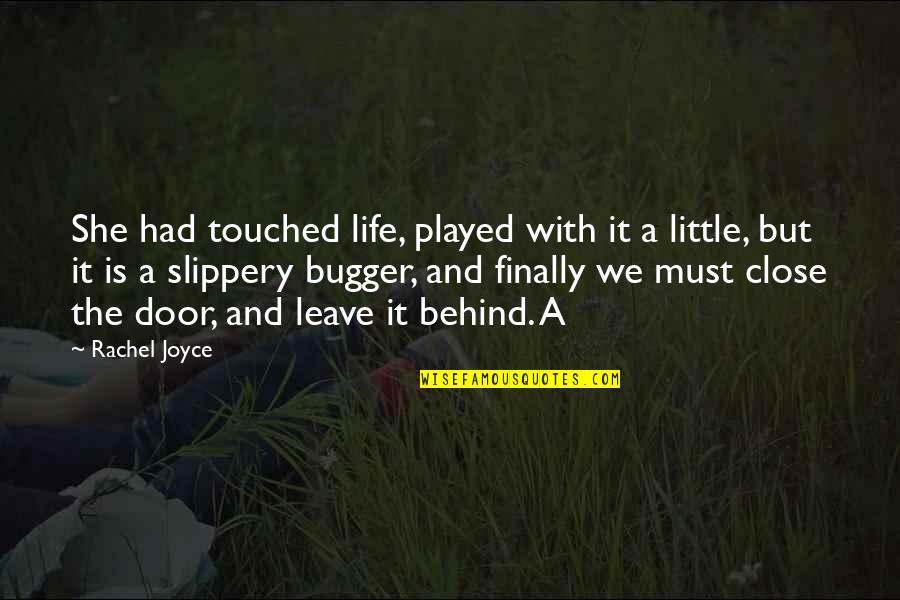 Bugger Quotes By Rachel Joyce: She had touched life, played with it a