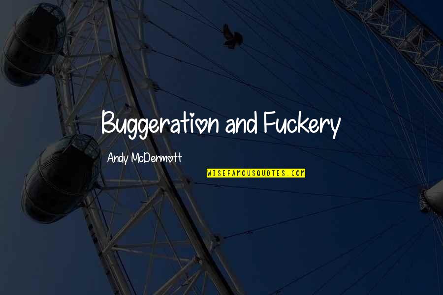 Buggeration Quotes By Andy McDermott: Buggeration and Fuckery