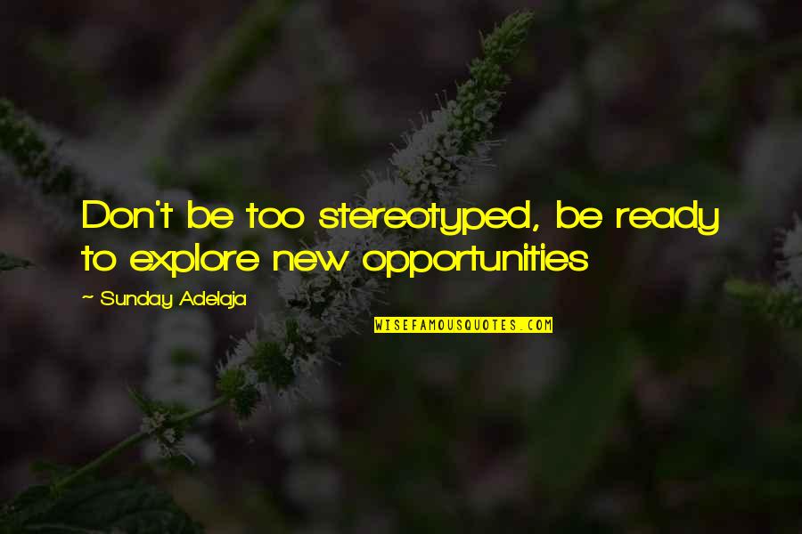 Buggeration Quotes By Sunday Adelaja: Don't be too stereotyped, be ready to explore