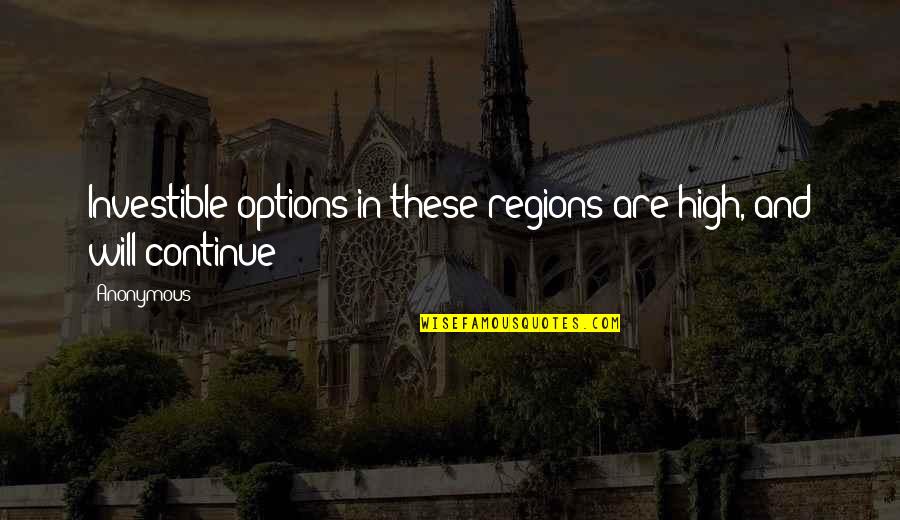 Buggered Off Quotes By Anonymous: Investible options in these regions are high, and