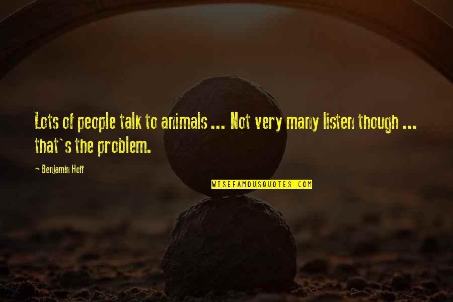 Buggered Off Quotes By Benjamin Hoff: Lots of people talk to animals ... Not