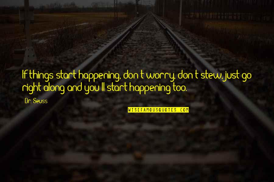 Buggered Off Quotes By Dr. Seuss: If things start happening, don't worry, don't stew,